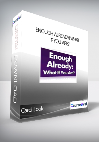 Carol Look – Enough Already! What If You Are?