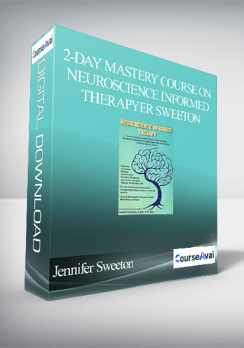2-Day Mastery Course on Neuroscience Informed Therapy: Connect Complicated Brain Research with Accessible Therapeutic Strategies for Anxiety. Depression. Chronic Pain. Substance Abuse & Trauma - Jennifer Sweeton