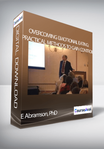 E Abramson, PhD – Overcoming Emotional Eating: Practical Methods To Gain Control