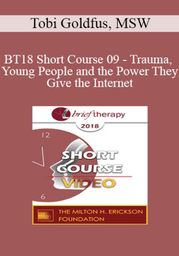 BT18 Short Course 09 – Trauma, Young People And The Power They Give The Internet: Using Hypnotherapy And Somatic Experiencing To Heal, Access Resource States, And Charge Up A Strong Inner Selfie – Tobi Goldfus, MSW