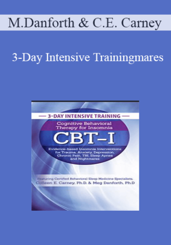 Meg Danforth, Colleen E. Carney – 3-Day Intensive Training: Cognitive Behavioral Therapy For Insomnia (CBT-I): Evidence-based Insomnia Interventions For Trauma, Anxiety, Depression, Chronic Pain, TBI, Sleep Apnea And Nightmares