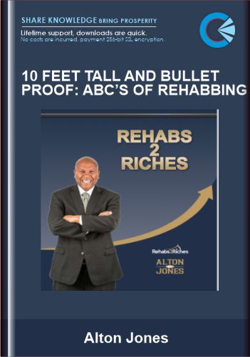 10 Feet Tall And Bullet Proof: ABC’s Of Rehabbing  –   Alton Jones