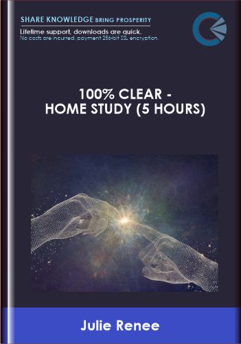 100% Clear  – Home Study (5 Hours)  –  Julie Renee