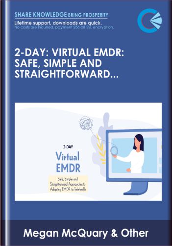 2 – Day: Virtual EMDR: Safe, Simple And Straightforward Approaches To Adapting EMDR To Telehealth  –  Megan McQuary, LCSW, ACADC, CCTP – II, EMDR – C