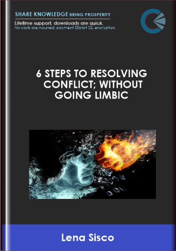 6 Steps To Resolving Conflict; Without Going Limbic  –  Lena Sisco