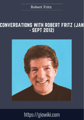 Conversations With Robert Fritz (Jan  –  Sept 2012)  –  Robert Fritz