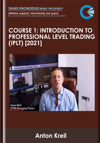 Course 1: Introduction To Professional Level Trading (IPLT) [2021]  –  Anton Kreil