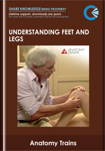 Understanding Feet And Legs  –  Anatomy Trains  –  Tom Myers
