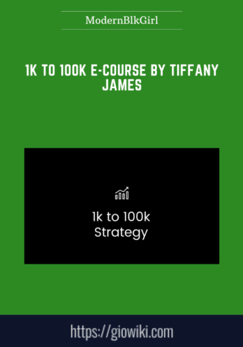 1K To 100K E – Course By Tiffany James  –  ModernBlkGirl