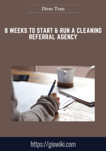 8 Weeks to Start & Run a Cleaning Referral Agency  -  Diem Tran