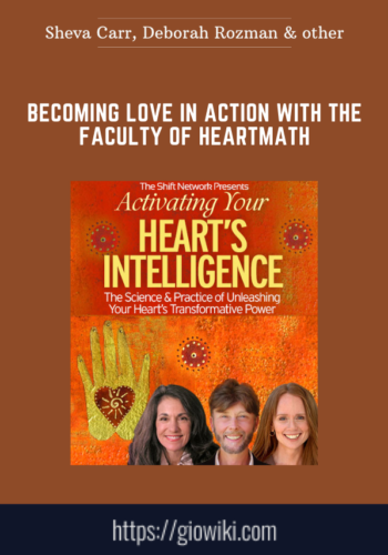 Becoming Love in Action with the faculty of HeartMath  -  Sheva Carr