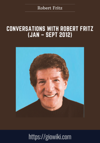 Conversations With Robert Fritz (Jan – Sept 2012)  –  Robert Fritz