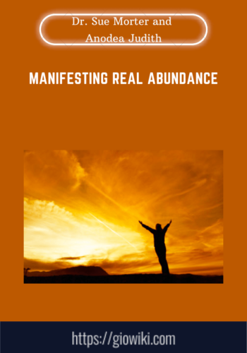 Manifesting Real Abundance  -  Dr. Sue Morter and Anodea Judith