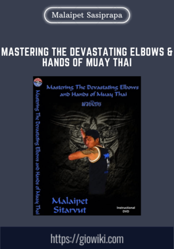 Mastering The Devastating Elbows & Hands Of MUAY THAI  –  Malaipet Sasiprapa