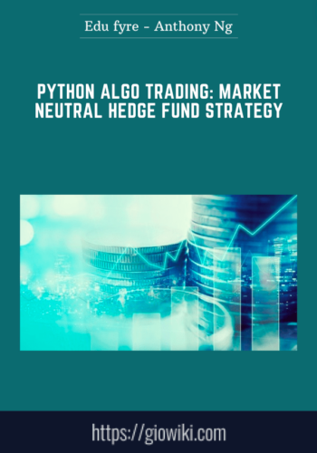 Python Algo Trading: Market Neutral Hedge Fund Strategy  –  Edu Fyre  –  Anthony Ng