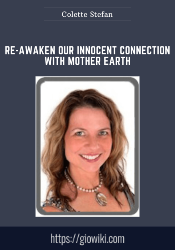 Re - awaken Our Innocent Connection With Mother Earth  -  Colette Stefan