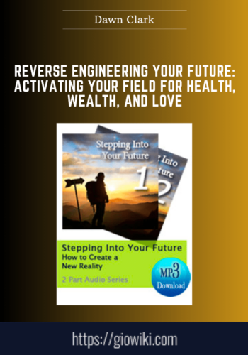 Reverse Engineering Your Future: Activating Your Field for Health