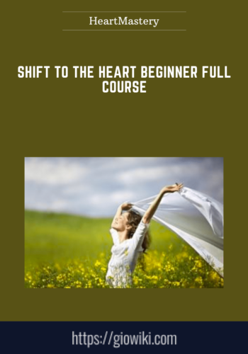 Shift to the Heart Beginner Full Course  -  HeartMastery