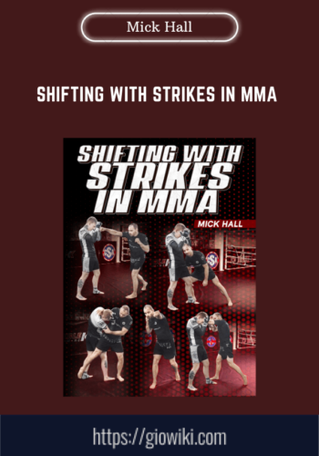 Shifting With Strikes In MMA  –  Mick Hall