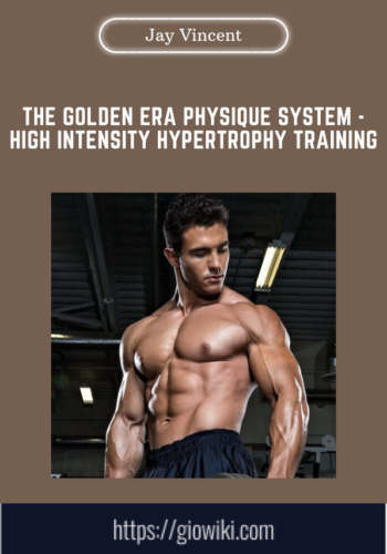 The Golden Era Physique System  -  High Intensity Hypertrophy Training  -  Jay Vincent