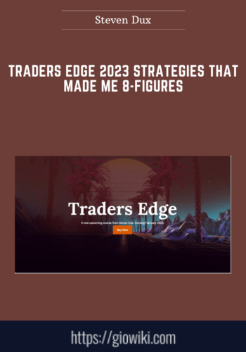 Traders Edge 2023 Strategies That Made Me 8 – Figures  –  Steven Dux