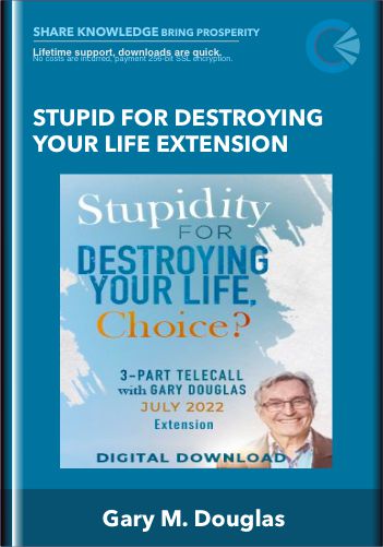 Stupid For Destroying Your Life Extension  –  Gary M. Douglas