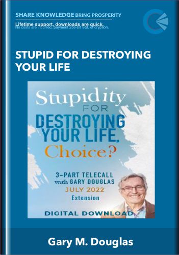 Stupid For Destroying Your Life  –  Gary M. Douglas