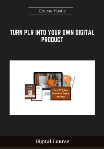 Available Only $29, Turn PLR Into Your Own Digital Product – Course Hustle Course