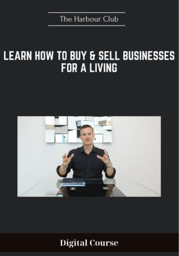 Available Only $179, Learn How To Buy & Sell Businesses For A Living – The Harbour Club Course