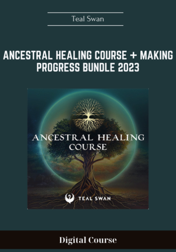 Teal Swan -  Ancestral Healing Course + Making Progress Bundle 2023 - $179