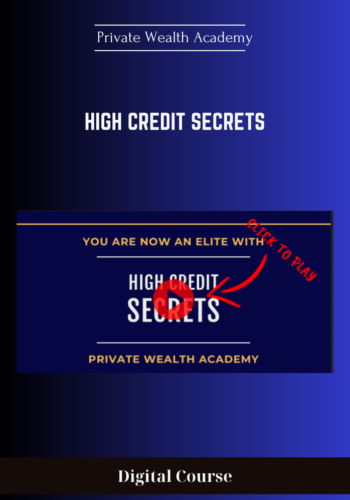 Available Only $87, High Credit Secrets – Private Wealth Academy Course