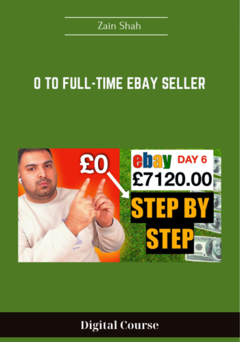 Available Only $59, 0 To Full-Time EBay Seller – Zain Shah Course