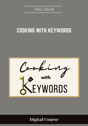 Available Only $99, Cooking With Keywords  – Aleka Shunk Course