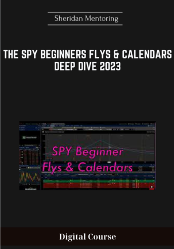 Available Only $69, The SPY Beginners Flys & Calendars Deep Dive 2023 – Sheridan Mentoring Course
