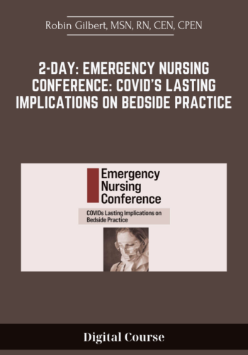 Available Only $159, 2-Day: Emergency Nursing Conference: COVID’s Lasting Implications On Bedside Practice – Robin Gilbert, MSN, RN, CEN, CPEN Course