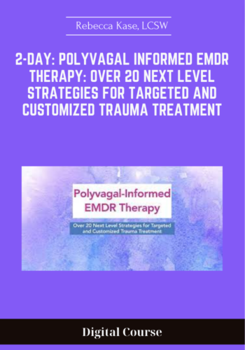 Available Only $159, 2-Day: Polyvagal Informed EMDR Therapy: Over 20 Next Level Strategies For Targeted And Customized Trauma Treatment – Rebecca Kase, LCSW Course