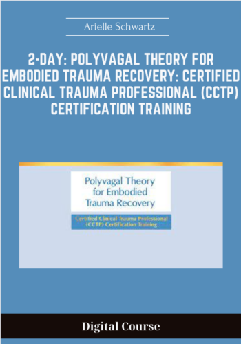 Available Only $187, 2-Day: Polyvagal Theory For Embodied Trauma Recovery: Certified Clinical Trauma Professional (CCTP) Certification Training – Arielle Schwartz Course