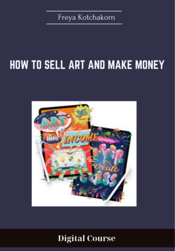 Available Only $50, How To Sell Art And Make Money – Freya Kotchakorn Course