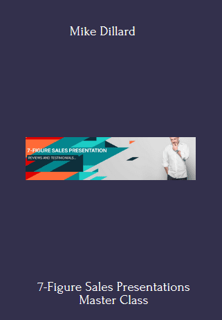 Available Only $49, 7-Figure Sales Presentations Master Class – Mike Dillard Course