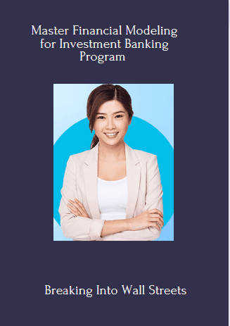 Available Only $137, Master Financial Modeling For Investment Banking – Breaking Into Wall Street Course