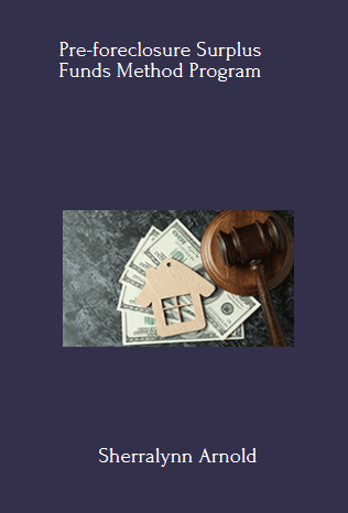 Available Only $49, Pre-foreclosure Surplus Funds Method – Sherralynn Arnold Course