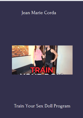 Available Only $19, Train Your Sex Doll – Jean Marie Corda Course