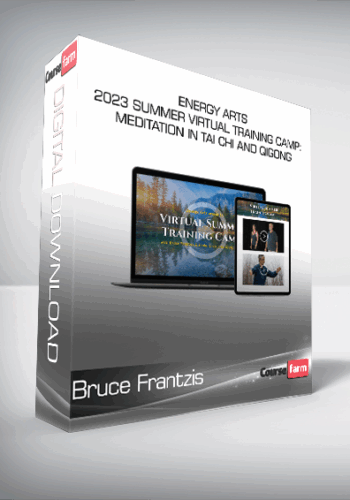 Bruce Frantzis – Energy Arts – 2023 Summer Virtual Training Camp: Meditation In Tai Chi And Qigong