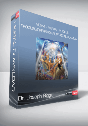 Dr. Joseph Riggio – MCM4 – Mental Models – Process/Operational/Fractal/Quantum
