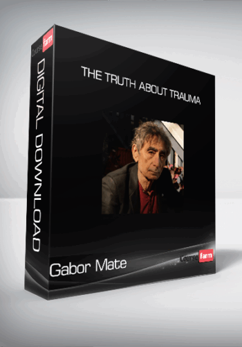 Gabor Mate – The Truth About Trauma