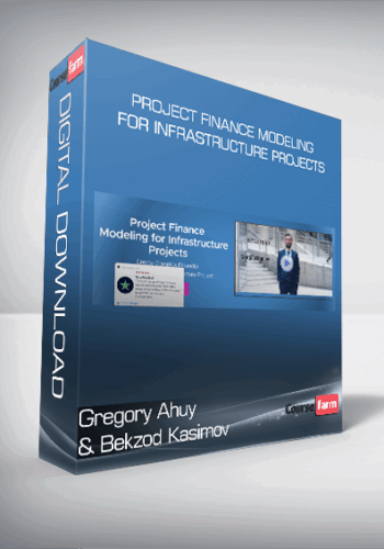 Gregory Ahuy & Bekzod Kasimov – Project Finance Modeling For Infrastructure Projects