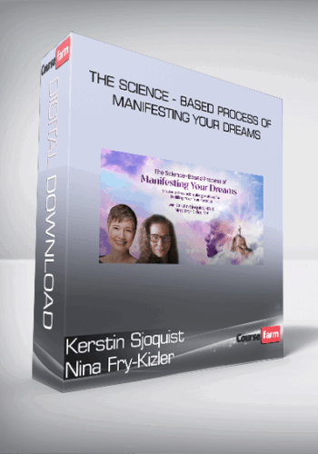 Kerstin Sjoquist – Nina Fry-Kizler – The Science – Based Process Of Manifesting Your Dreams