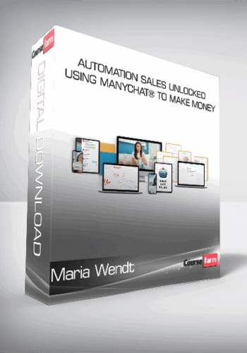 Maria Wendt – Automation Sales Unlocked Using Manychat® To Make Money