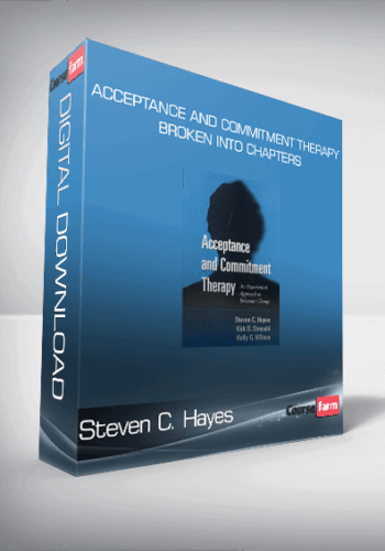 Steven C. Hayes – Acceptance And Commitment Therapy Broken Into Chapters