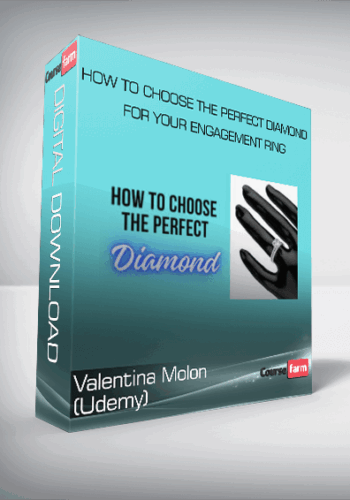 Valentina Molon (Udemy) – How To Choose The Perfect Diamond For Your Engagement Ring